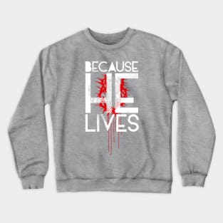 Because He Lives Crewneck Sweatshirt